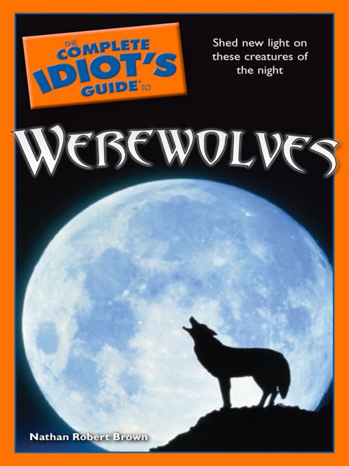 Title details for The Complete Idiot's Guide to Werewolves by Nathan Robert Brown - Available